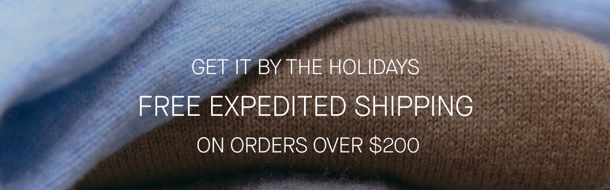 Get It By The Holidays Free Expedited Shipping On Orders Over $200