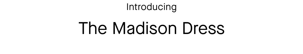Introducing The Madison Dress