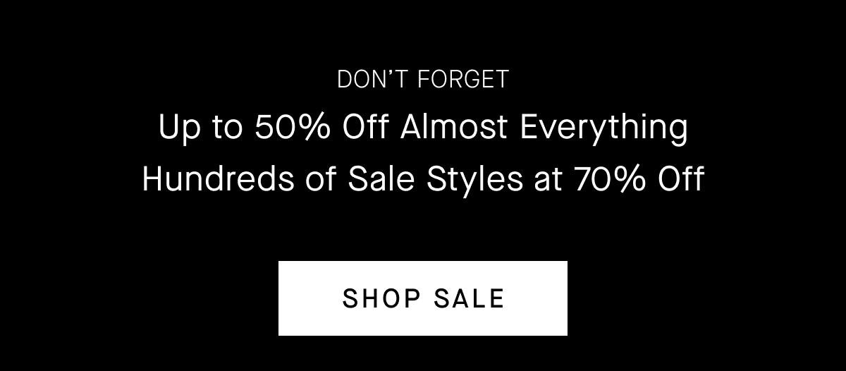 Up to 50% Off Almost Everything Hundreds of Sale Styles at 70% Off [SHOP SALE]