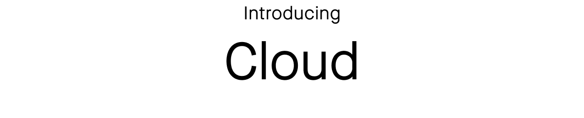 INTRODUCING Cloud