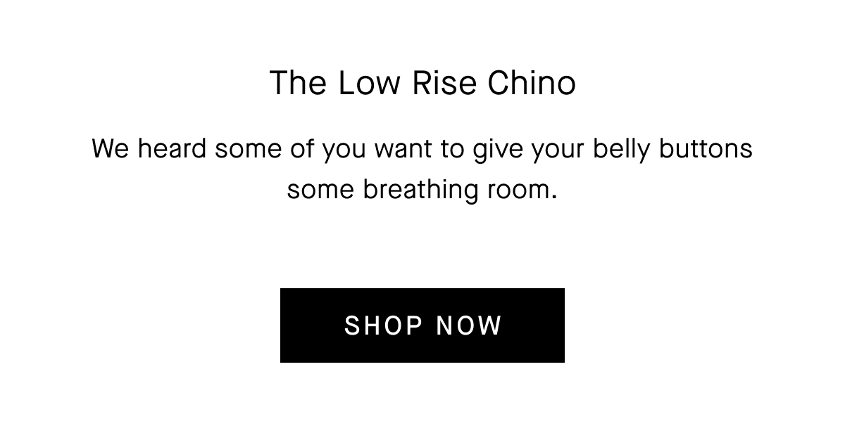 The Low Rise Chino [Shop Now]