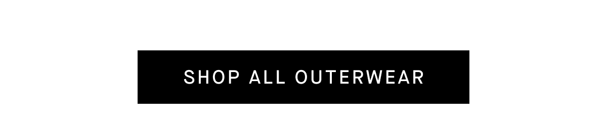[SHOP ALL OUTERWEAR]