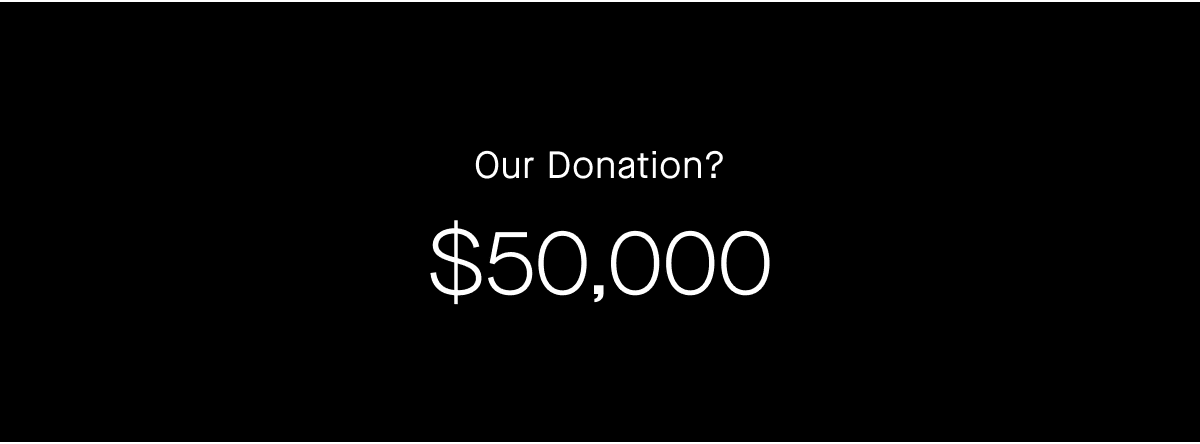 Our Donation? $50,000