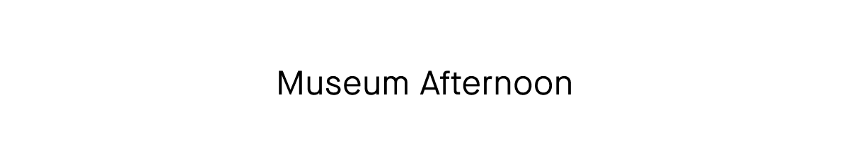 Museum Afternoon