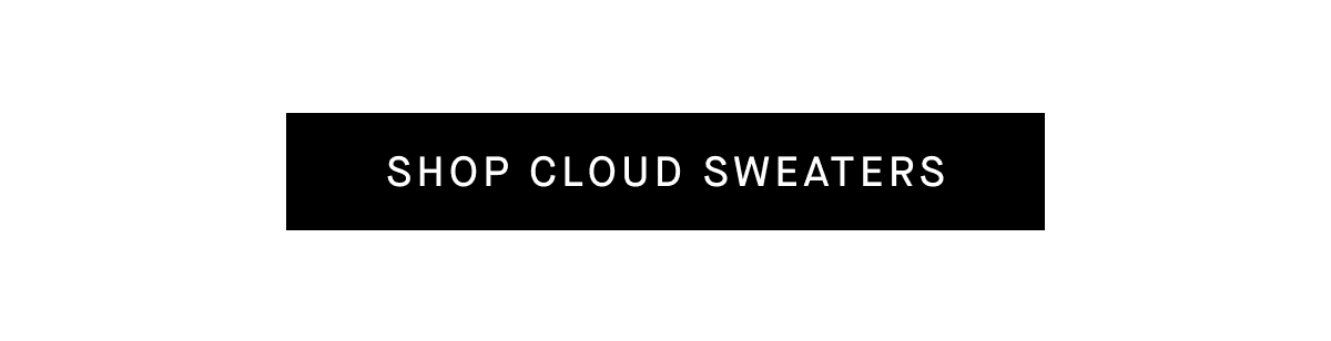 [SHOP CLOUD SWEATERS]