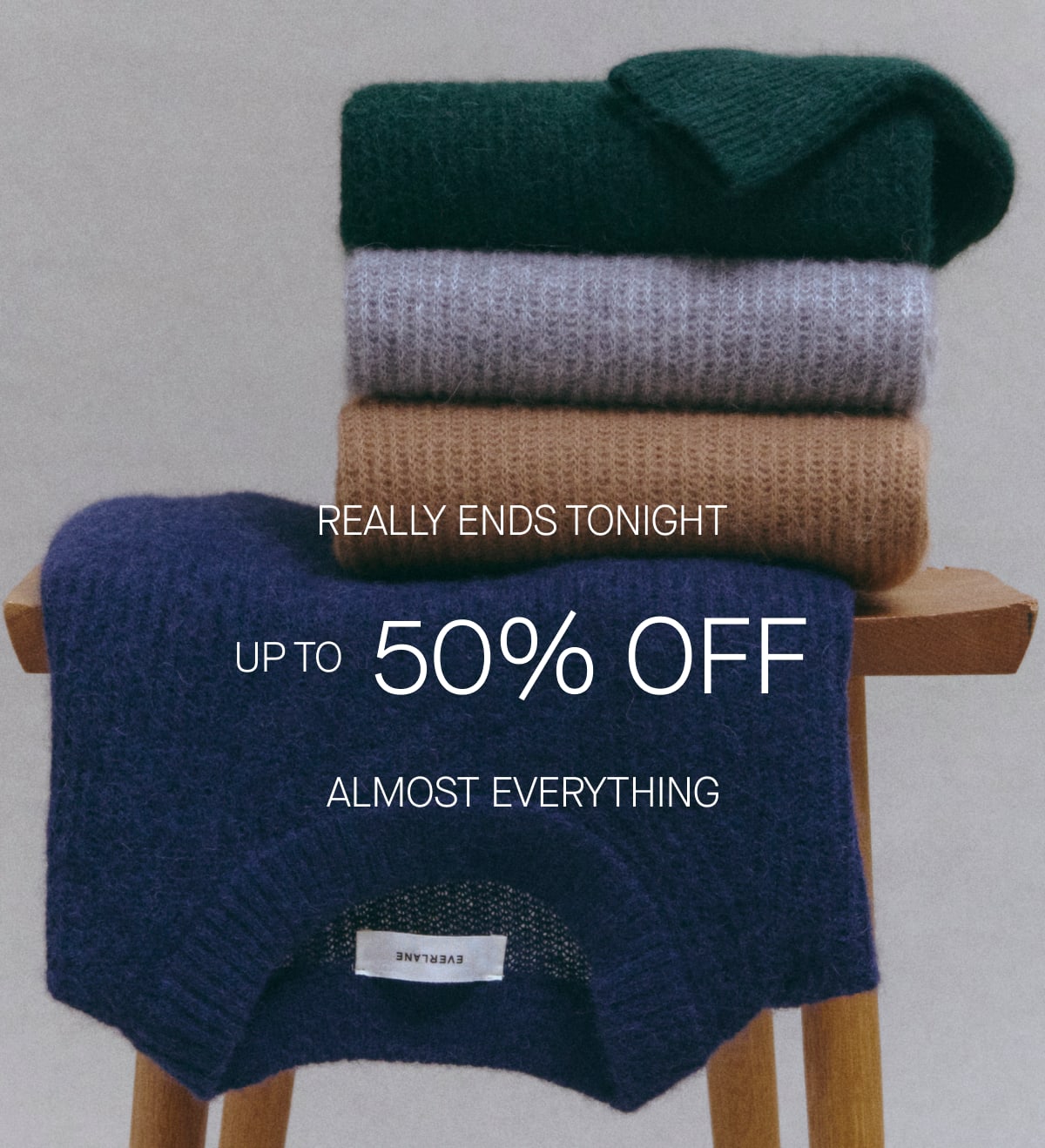 REALLY ENDS TONIGHT UP TO 50% OFF ALMOST EVERYTHING