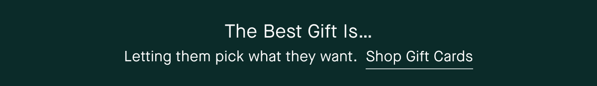 The Best Gift Is.. Letting them pick what they want. Shop Gift Cards