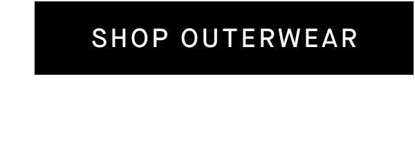 [SHOP OUTERWEAR]