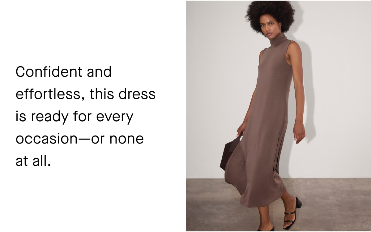 Confident and effortless, this dress is ready for every occasion-or none 
at all.
