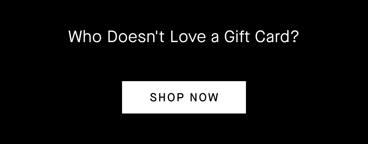 Who Doesn't Love a Gift Card? [SHOP NOW]