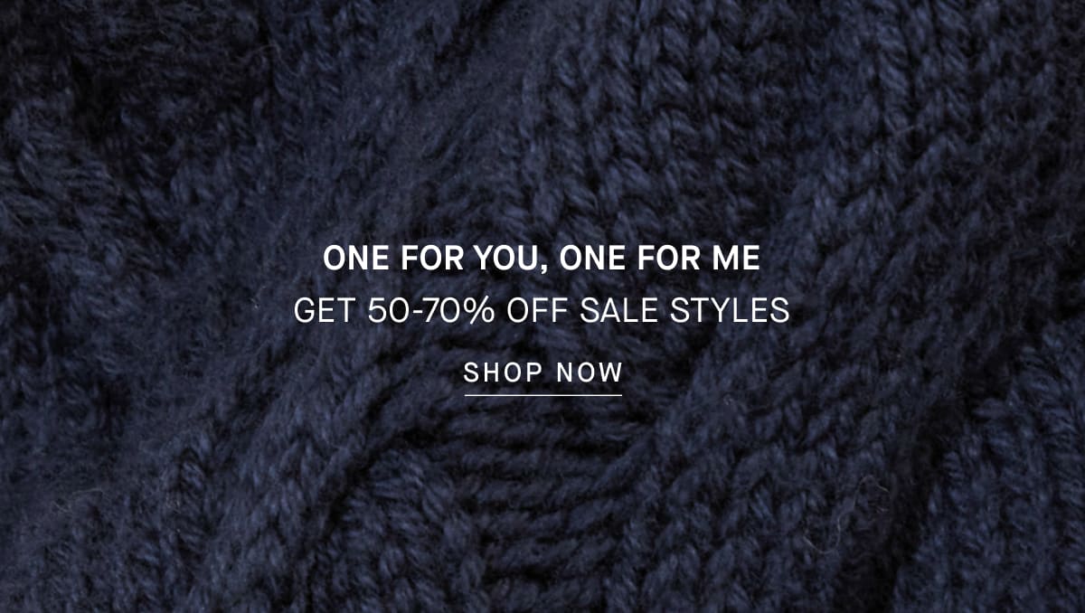 [IMAGE] One for You, One for Me Get 50-70% Off Sale Styles [Shop Now]