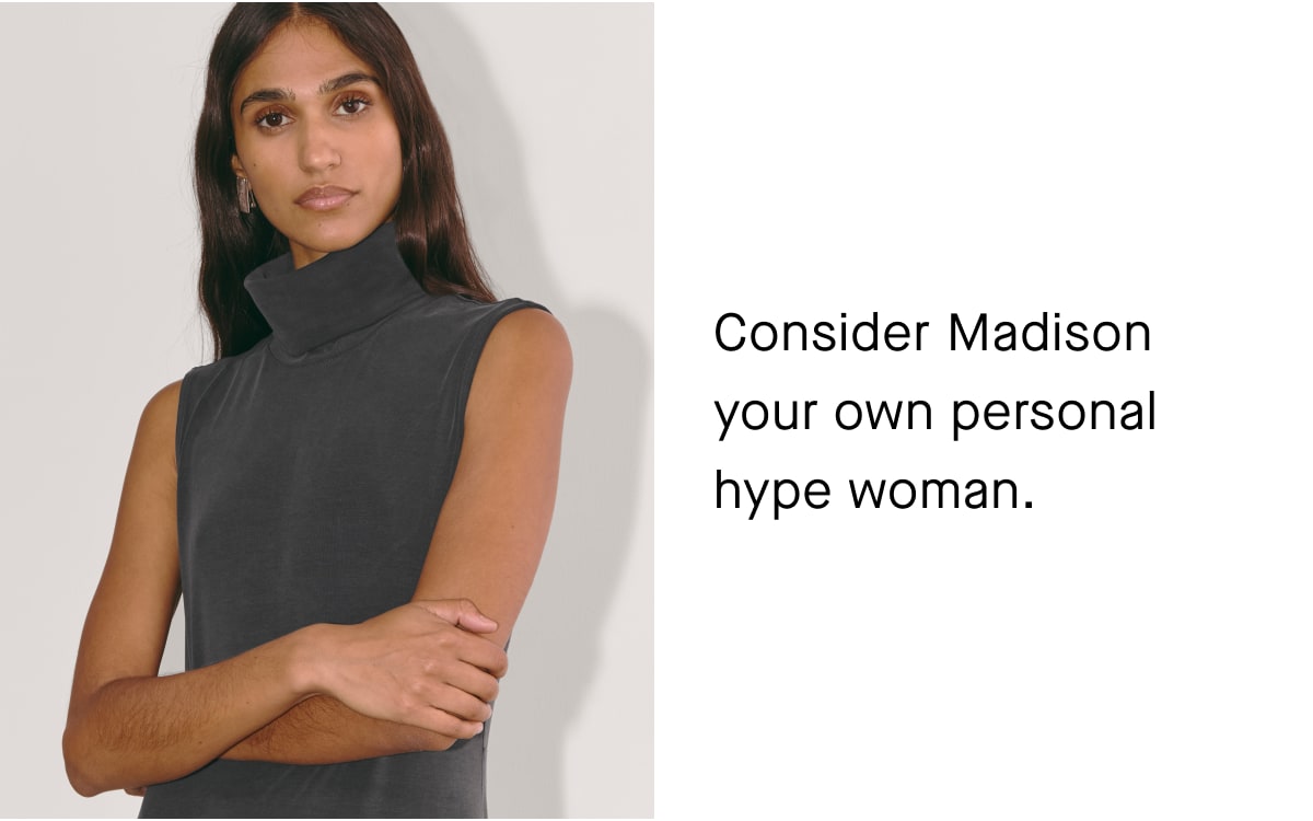 Consider Madison your own personal hype woman.