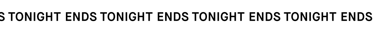 [Ticker GIF][ENDS TONIGHT]